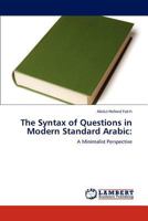The Syntax of Questions in Modern Standard Arabic:: A Minimalist Perspective 3847326325 Book Cover