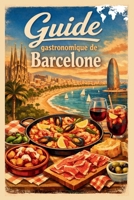 Guida gastronomica di Barcellona: Bar di tapas, specialità del mercato, ristoranti locali, piatti catalani e percorsi gastronomici autoguidati. (Italian Edition) B0GT9GL9SY Book Cover