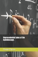 Unprecedented tales of the kaleidoscope. B0DXCNP3JF Book Cover