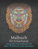 MALBUCH FÜR ERWACHSENE Das große Tiermalbuch mit über 50 Motiven zum Ausmalen: Großes Tiermalbuch mit Tiermandalas die Welt der Tiere - Malen zum ... für Eltern u PädagogInnen (German Edition) B084Q8Z6QD Book Cover