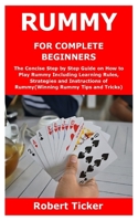 RUMMY FOR COMPLETE BEGINNERS: The Concise Step by Step Guide on How to Play Rummy Including Learning Rules, Strategies and Instructions of Rummy B08SH1CJF1 Book Cover