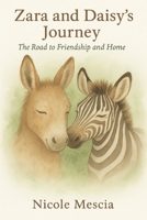 Zara and Daisy's Journey: The Road to Friendship and Home B0FTVTGY4W Book Cover