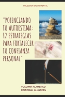 "POTENCIANDO TU AUTOESTIMA: 12 ESTRATEGIAS PARA FORTALECER TU CONFIANZA PERSONAL (Spanish Edition) B0CMWXQGHH Book Cover