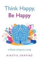 Think Happy, Be Happy: A Book of Joyous Living B0BMN1YB2D Book Cover