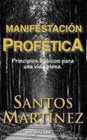 Manifestacion Profetica: Principios Basicos Para Una Vida Plena. 1490425276 Book Cover