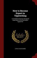 How to Become Expert in Typewriting: A Complete Instructor Designed Especially for the Remington Typewriter 1016258399 Book Cover