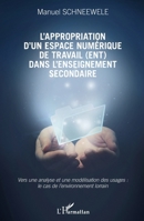 L'appropriation d'un espace numérique de travail (ENT) dans l'enseignement secondaire: Vers une analyse et une modélisation des usages : le cas de l'environnement lorrain (French Edition) 2343032564 Book Cover