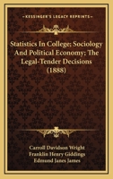 Statistics In College; Sociology And Political Economy; The Legal-Tender Decisions 1104181606 Book Cover
