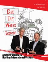 Bite the Waxed Tadpole - "America's Guide to Hosting International Visitors" 0989321916 Book Cover