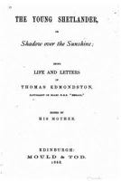 The Young Shetlander Or Shadow Over The Sunshine: Being Life And Letters Of Thomas Edmondston 1120939712 Book Cover