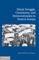 Ethnic Struggle, Coexistence, and Democratization in Eastern Europe 110765694X Book Cover