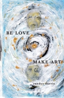 Be Love, Make Art: a rain dares songbook 1716088070 Book Cover