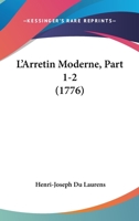 L’Arretin Moderne, Part 1-2 (1776) 1104986949 Book Cover