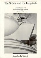 The Sphere and the Labyrinth: Avant-Gardes and Architecture from Piranesi to the 1970s 0262200619 Book Cover