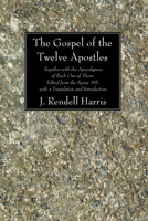 The Gospel of the twelve apostles together with the apocalypses of each one of them 1606083511 Book Cover