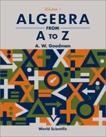 Algebra from A to Z (in 5 Volumes) - Vol I 9810249799 Book Cover