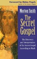 The Secret Gospel: The Discovery & Interpretation of the Secret Gospel According to Mark 0913922552 Book Cover