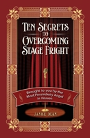 Ten Secrets to Overcoming Stage Fright: Brought to You by the Most Persnickety Angel in Heaven 1951744845 Book Cover