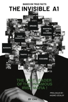 The Invisible A1: The last leader of the Infamous Irish Mafia 2925403034 Book Cover