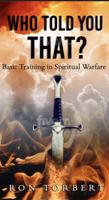 WHO TOLD YOU THAT?: Basic Training in Spiritual Warfare 0999327143 Book Cover
