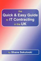 The Quick and Easy Guide to IT Contracting in the UK 144784730X Book Cover