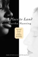 A Place to Land: Lost and Found in an Unlikely Friendship 0345450558 Book Cover