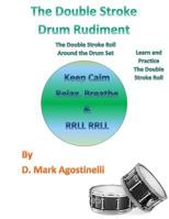 The Double Stroke Drum Rudiment: The Double Stroke Roll Around the Drum Set 1539302857 Book Cover