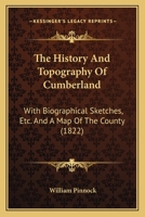 The History And Topography Of Cumberland: With Biographical Sketches, Etc. And A Map Of The County (1822) 1144688574 Book Cover