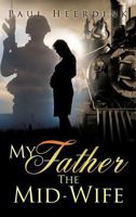 My Father the Mid-Wife 1619963965 Book Cover