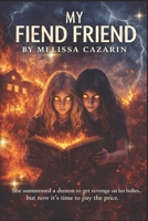 My Fiend Friend: Be careful what you wish for B0GFSSW8S5 Book Cover