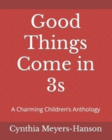 Good Things Come in 3s: A Charming Children's Anthology B0B8BPD8CQ Book Cover