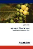Work at Plantations: Understanding Sociology of Work 3843363986 Book Cover