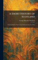 A Short History of Scotland: From the Earliest Times to the Outbreak of the Great War 1025363558 Book Cover