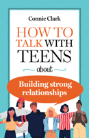 How to Talk with Teens about Building Strong Relationships 1627856404 Book Cover