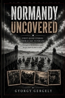 Normandy Uncovered: First-Hand Stories from D-Day Veterans B0GYW5Y2XW Book Cover