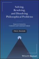 Solving, Resolving, and Dissolving Philosophical Problems: Essays in Connective, Contrastive and Contextual Analysis 1394278810 Book Cover