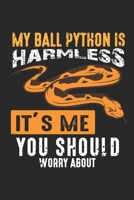 My Ball Python Is Harmless It's Me You Should Worry About: Ball Python Is Harmless Snake Reptile Notebook 6x9 Inches 120 dotted pages for notes, drawings, formulas Organizer writing book planner diary 1712474472 Book Cover