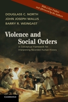 Violence and Social Orders: A Conceptual Framework for Interpreting Recorded Human History 1107646995 Book Cover