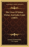The Lives Of Jehan Vitrier And John Colet 116615047X Book Cover