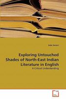 Exploring Untouched Shades of North-East Indian Literature in English: A Critical Understanding 3639302001 Book Cover