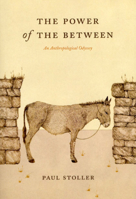 The Power of the Between: An Anthropological Odyssey (Bross Lecture) 0226775348 Book Cover