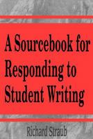 A Sourcebook for Responding to Student Writing 1572732369 Book Cover