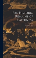 Pre-Historic Remains of Caithness 1016972784 Book Cover