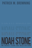 Noah Stone: Without Fear or Hesitation 1685367356 Book Cover