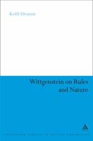 Wittgenstein on Rules and Nature (Continuum Studies in British Philosophy) 0826498620 Book Cover