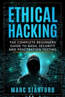 ETHICAL HACKING: The Complete Beginners Guide to Basic Security and Penetration Testing 1698148429 Book Cover