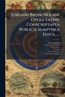Jordani Bruni Nolani Opera Latine Conscriptapta Publicis Sumptibus Edita...... 1271480972 Book Cover