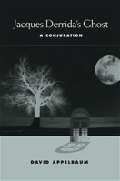 Jacques Derrida's Ghost: A Conjuration 0791476081 Book Cover