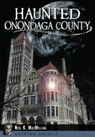 Haunted Onondaga County 1626195900 Book Cover