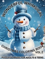 WONDERFUL WHIMSICAL CHRISTMAS COLORING BOOK VOL 2: PUZZLES & MAZES FOR ADULTSD & TEENS B0CLZZH6P3 Book Cover